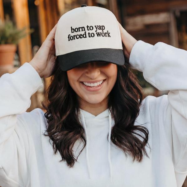 BORN TO YAP FORCED TO WORK HAT